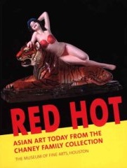 Red Hot: Asian Art Today from the Chaney Family Collection (Museum of Fine Arts, Houston) Alison de Lima Greene, Vivian Li, Anne Wilkes Tucker and Christine Starkman